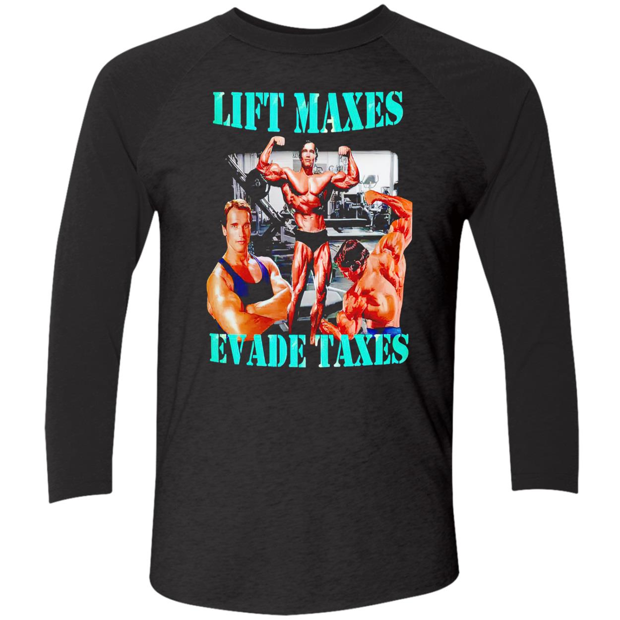 Lift Maxes Evade Taxes Shirt Lift Maxes Evade Taxes Shirt