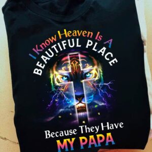 I Know Heaven Is A Beautiful Place Because They Have My Papa Shirt