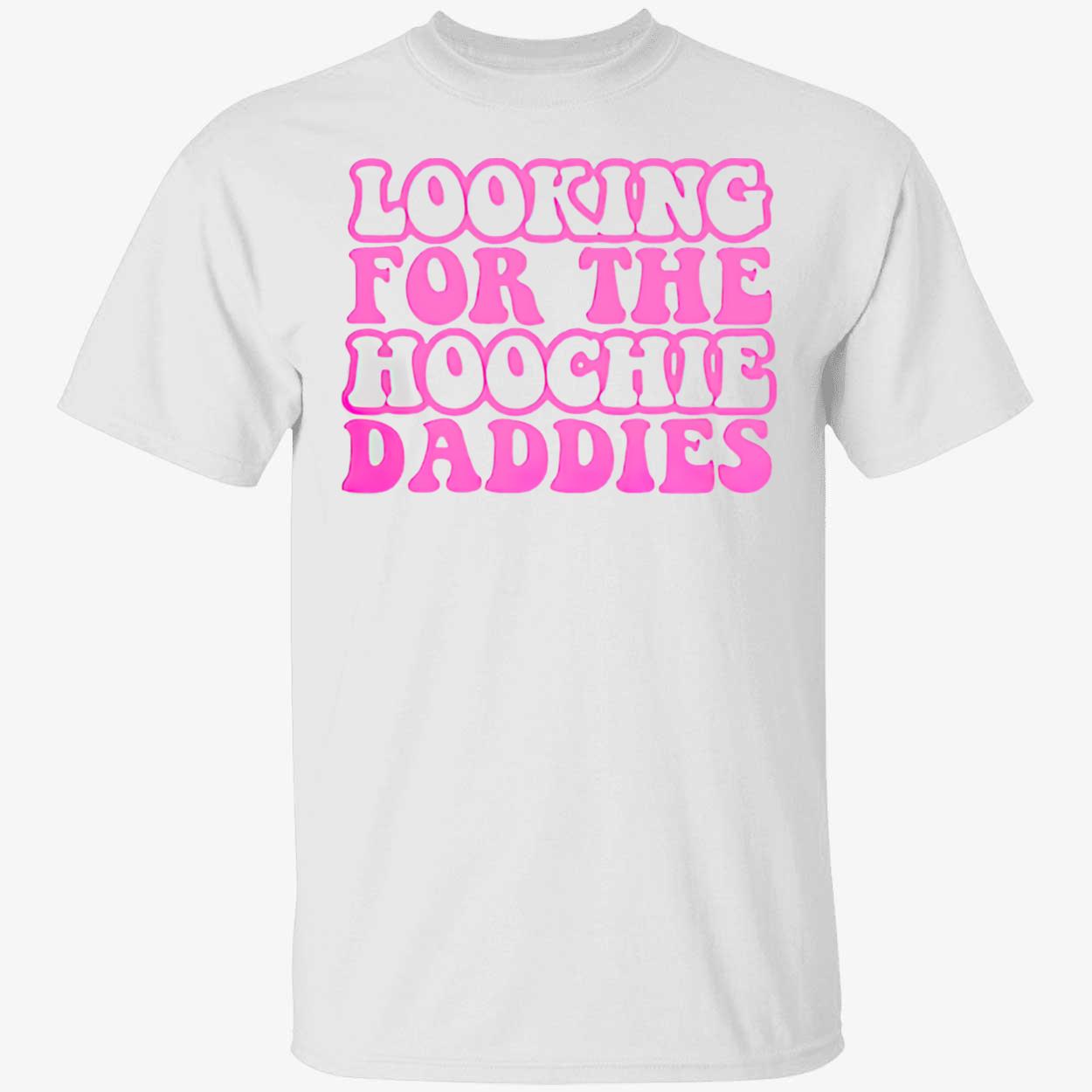 Looking For The Hoochie Daddies Shirt