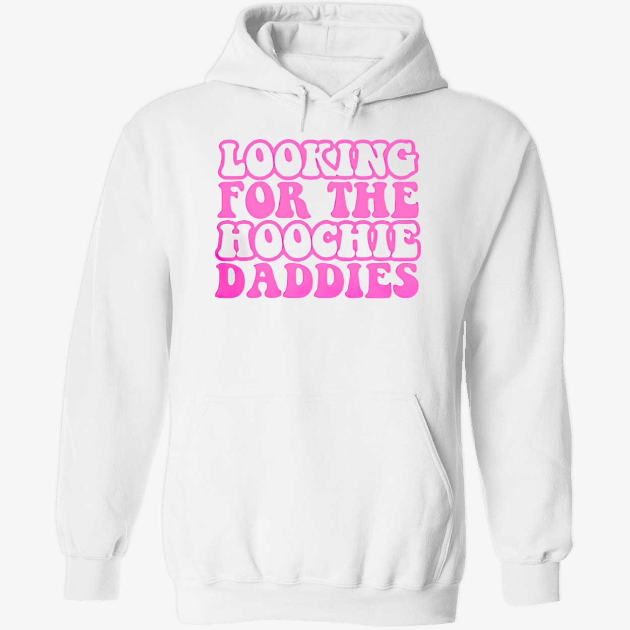 Looking For The Hoochie Daddies Shirt Looking For The Hoochie Daddies Shirt