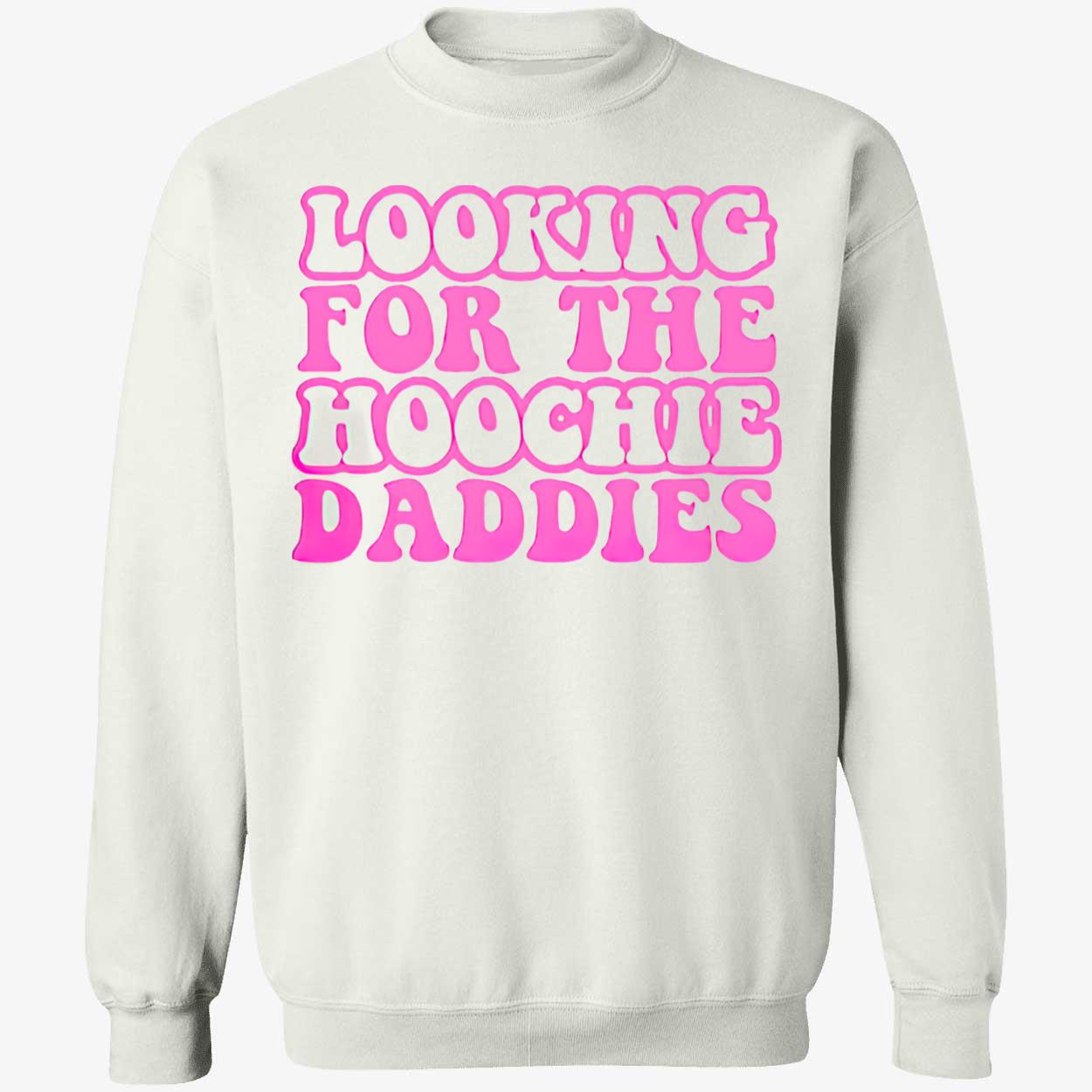 Looking For The Hoochie Daddies Shirt Looking For The Hoochie Daddies Shirt