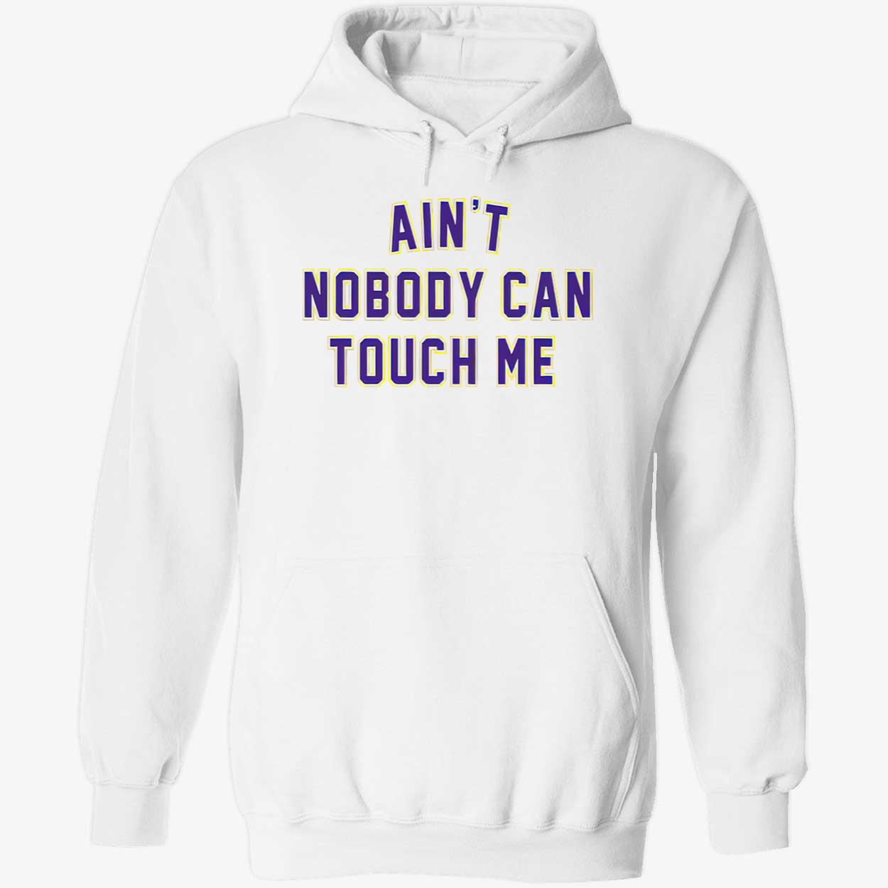 Ain’T Nobody Can Touch Me Shirt Ain’T Nobody Can Touch Me Shirt