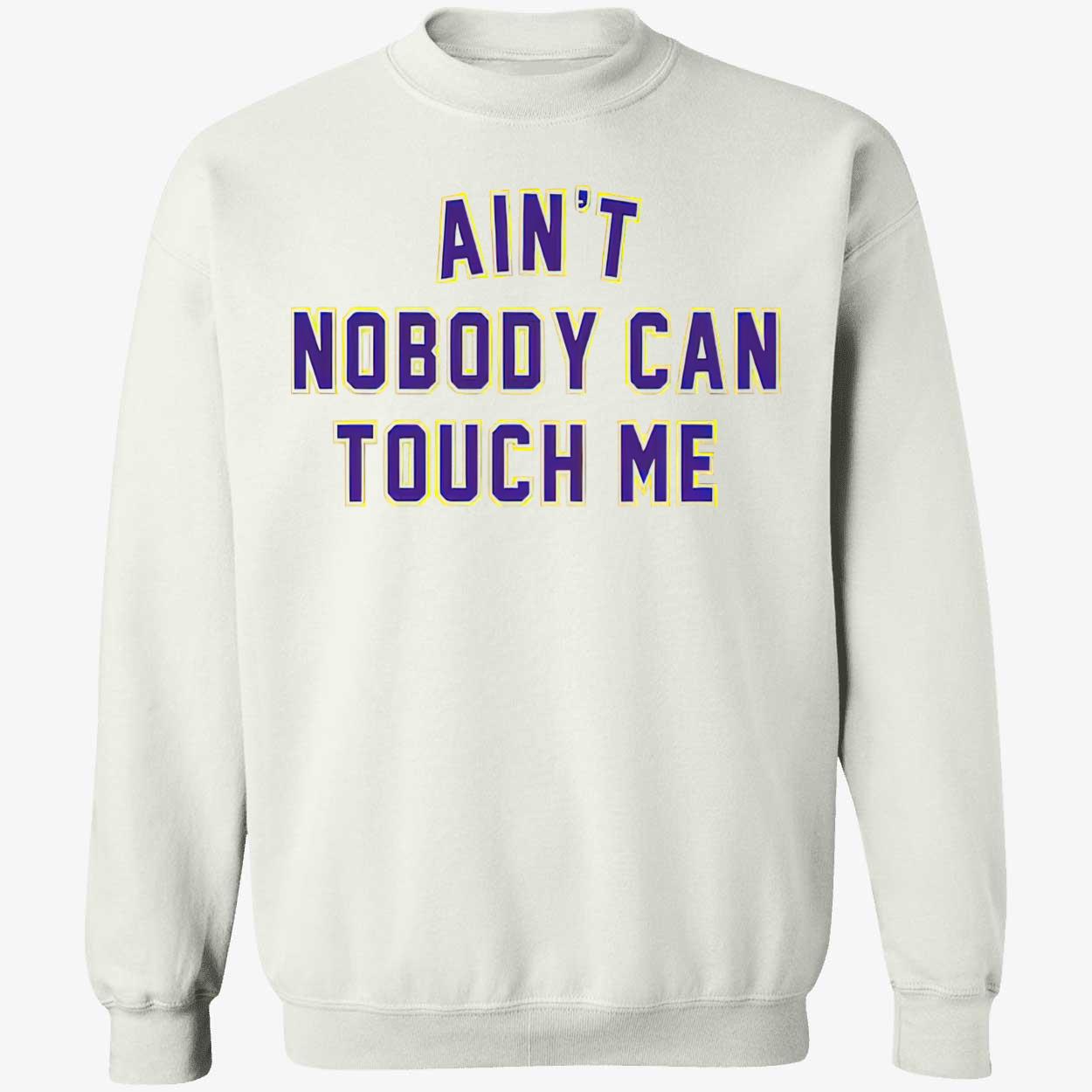 Ain’T Nobody Can Touch Me Shirt Ain’T Nobody Can Touch Me Shirt