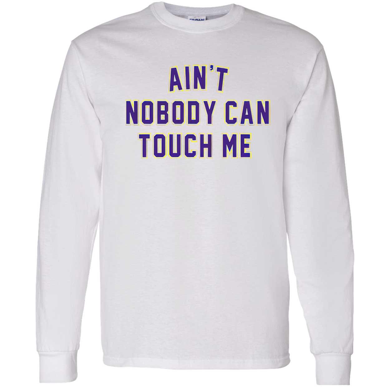 Ain’T Nobody Can Touch Me Shirt Ain’T Nobody Can Touch Me Shirt