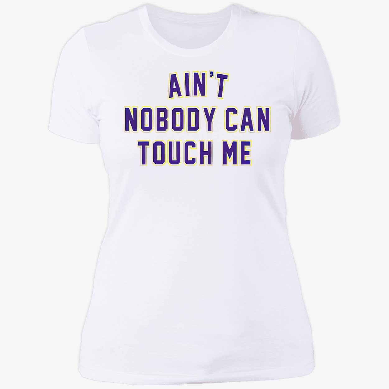 Ain’T Nobody Can Touch Me Shirt Ain’T Nobody Can Touch Me Shirt