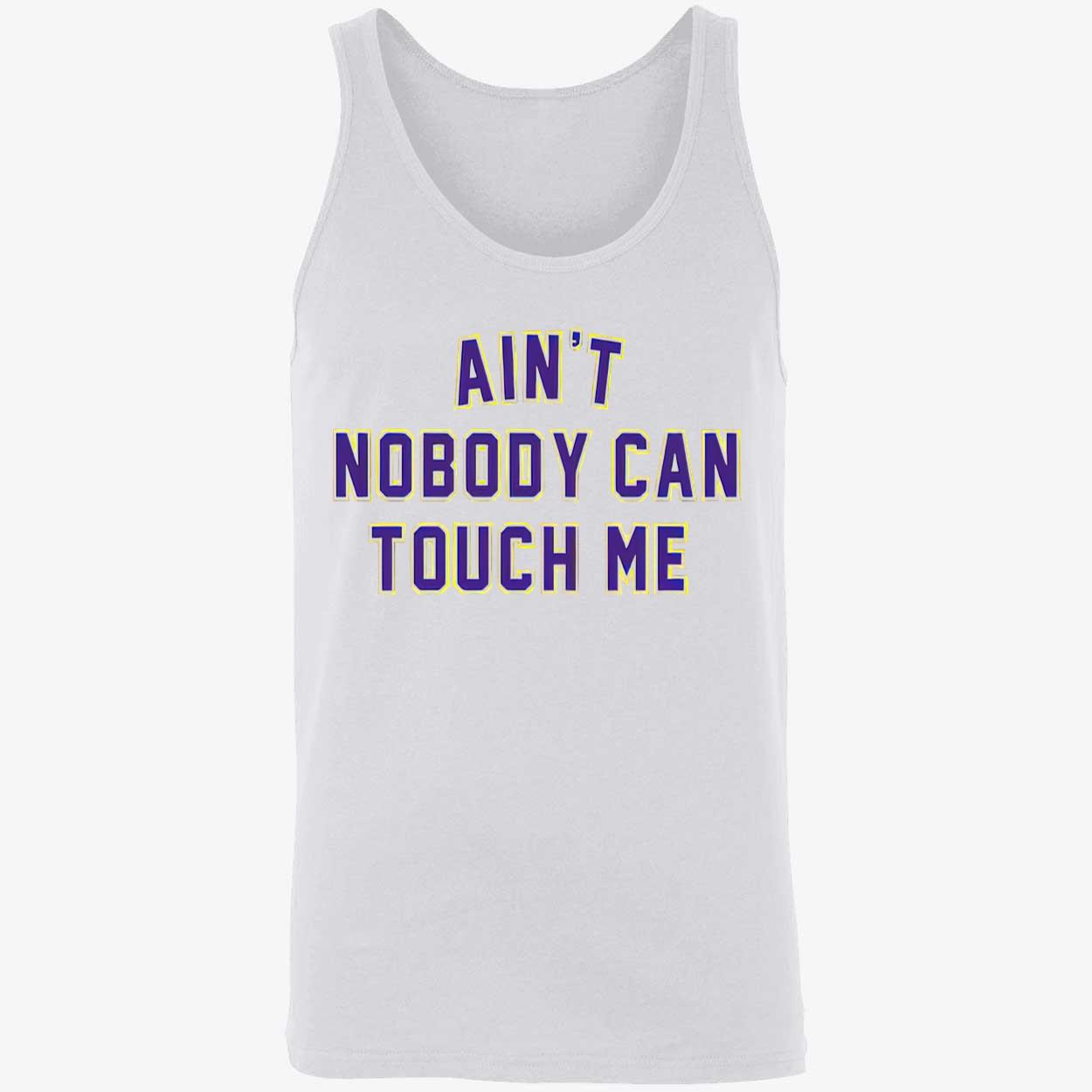 Ain’T Nobody Can Touch Me Shirt Ain’T Nobody Can Touch Me Shirt