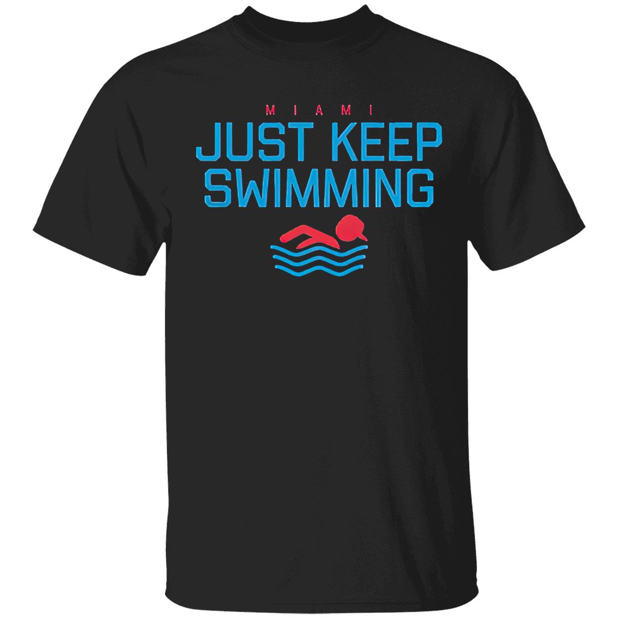 Miami Just Keep Swimming Shirt Miami Just Keep Swimming Shirt