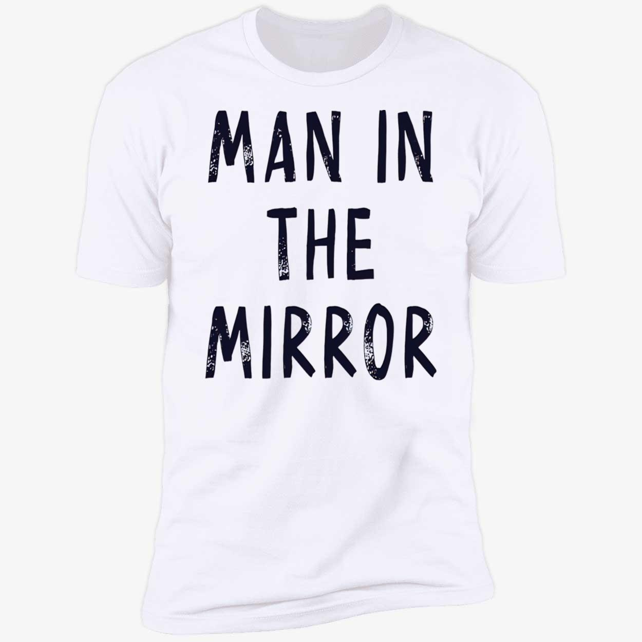 Man In The Mirror Shirt Man In The Mirror Shirt