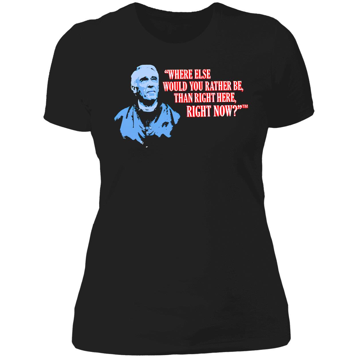 Marv Levy Where Else Would You Rather Be Than Right Here Right Now Shirt Marv Levy Where Else Would You Rather Be Than Right Here Right Now Shirt
