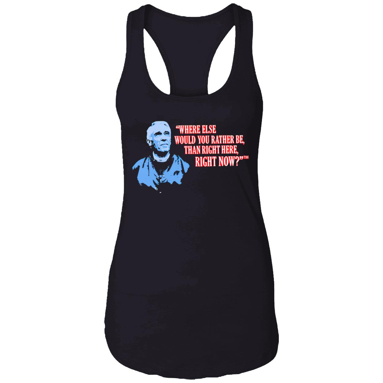 Marv Levy Where Else Would You Rather Be Than Right Here Right Now Shirt Marv Levy Where Else Would You Rather Be Than Right Here Right Now Shirt