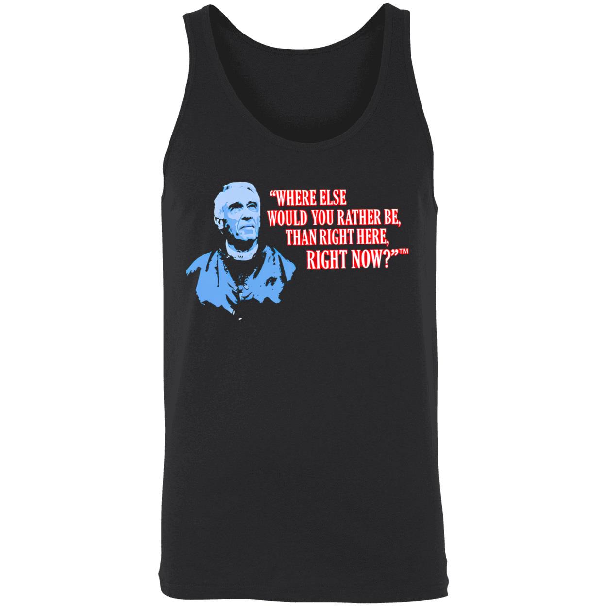 Marv Levy Where Else Would You Rather Be Than Right Here Right Now Shirt Marv Levy Where Else Would You Rather Be Than Right Here Right Now Shirt