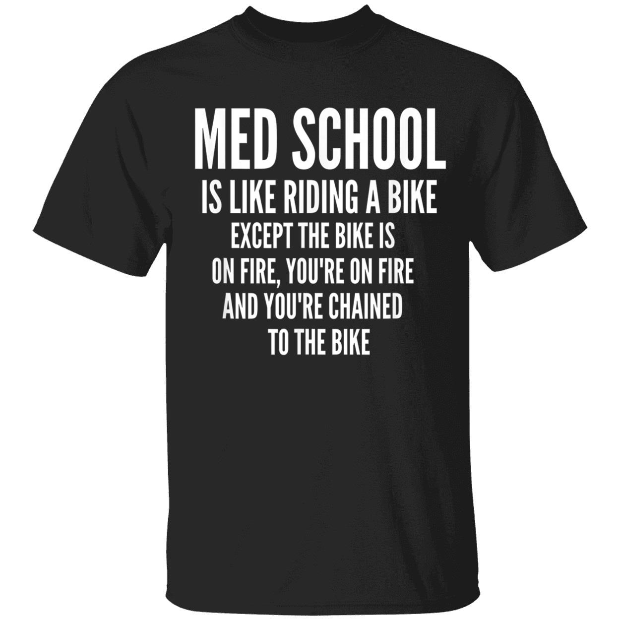 Med School Is Like Riding A Bike Except The Bike Is On Fire Shirt Med School Is Like Riding A Bike Except The Bike Is On Fire Shirt