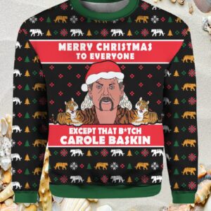 Merry Christmas To Everyone Except That Btch Carole Baskin Christmas Sweater