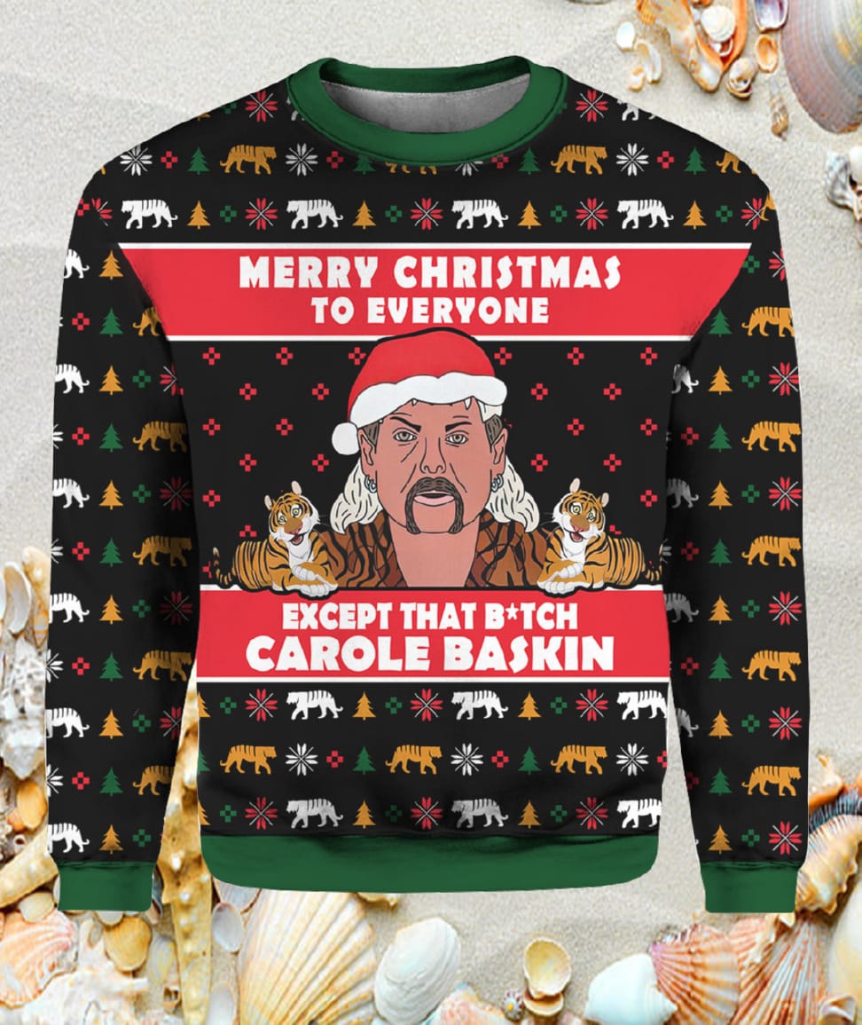 Merry Christmas To Everyone Except That Btch Carole Baskin Christmas Sweater