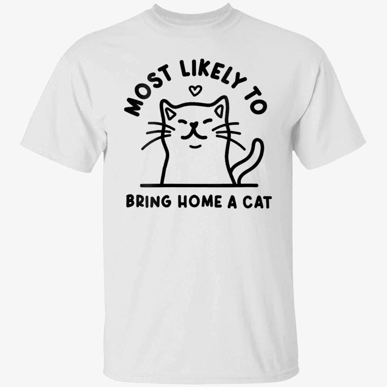 Most Likely To Bring Home A Cat Shirt Most Likely To Bring Home A Cat Shirt