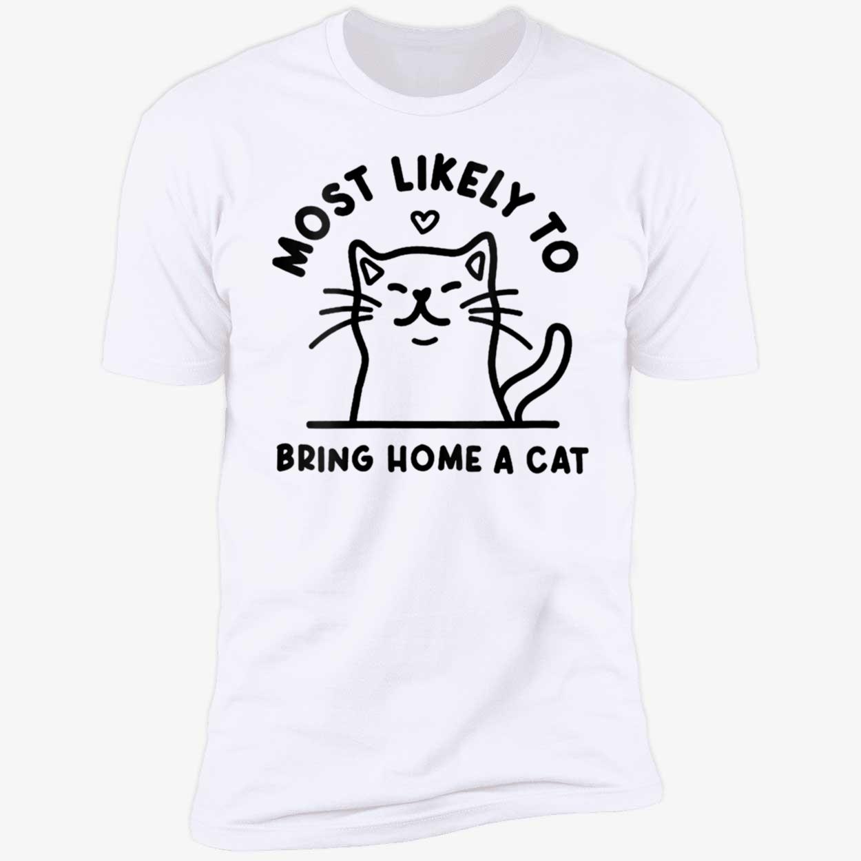 Most Likely To Bring Home A Cat Shirt Most Likely To Bring Home A Cat Shirt