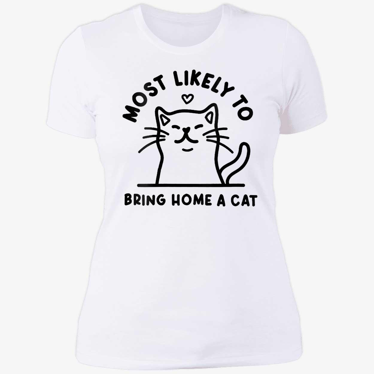 Most Likely To Bring Home A Cat Shirt Most Likely To Bring Home A Cat Shirt