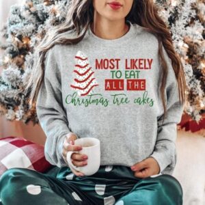 Most Likely To Eat All The Christmas Tree Cakes Sweater