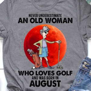 Never Underestimate An Old Woman Who Loves Golf Shirt