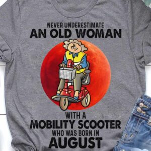 Never Underestimate An Old Woman With A Mobility Scooter Who Was Born In August Shirt