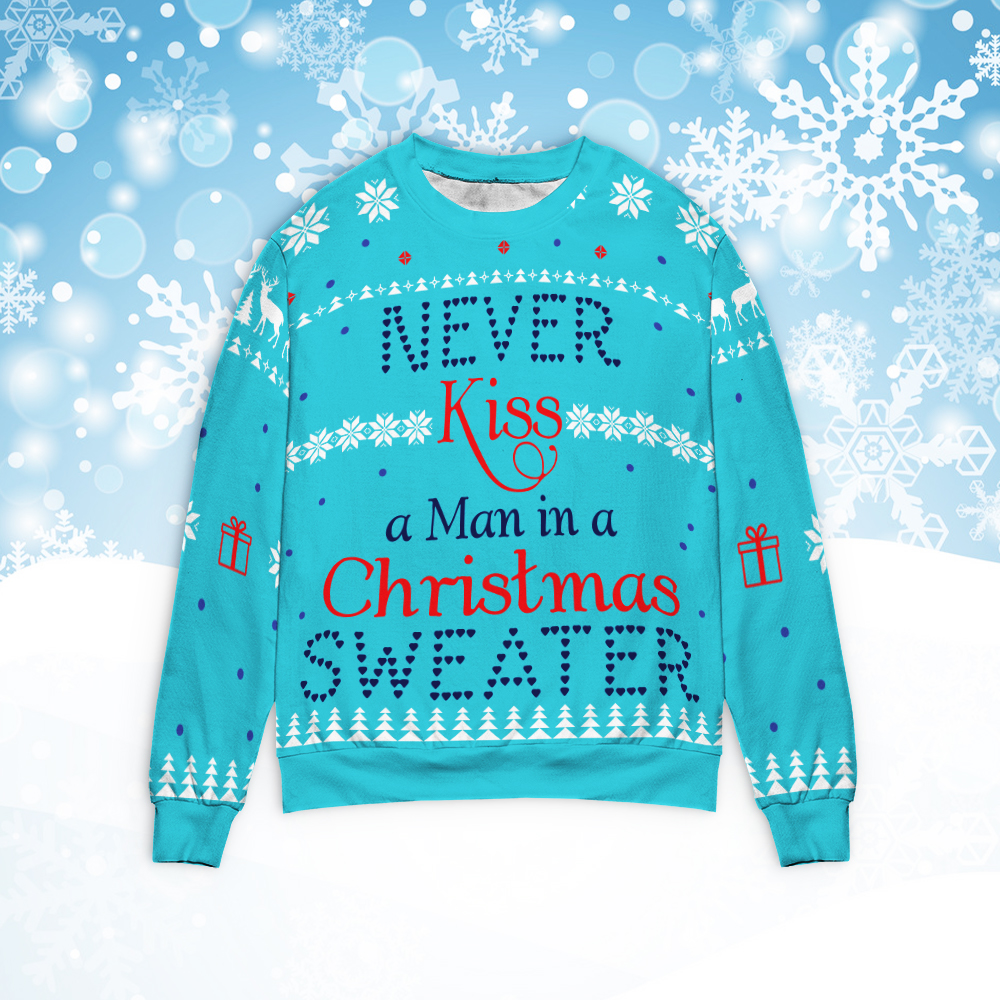 Never Kiss A Man In A Christmas Sweater Never Kiss A Man In A Christmas Sweater
