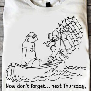 Now Don’T Forget Next Thursday Three O’Clock Be Here Shirt