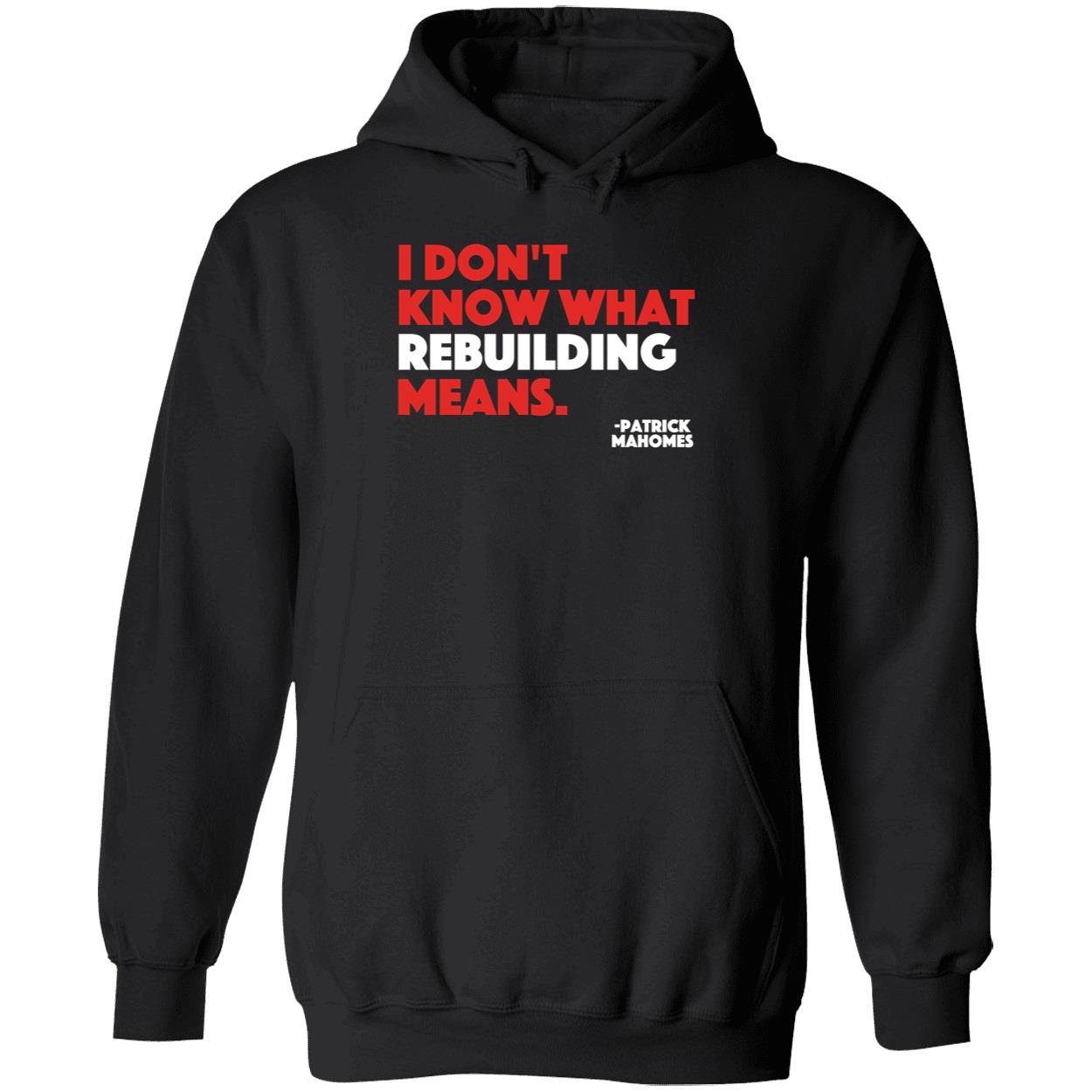 Patrick Mahomes I Don’T Know What Rebuilding Means Shirt Patrick Mahomes I Don’T Know What Rebuilding Means Shirt