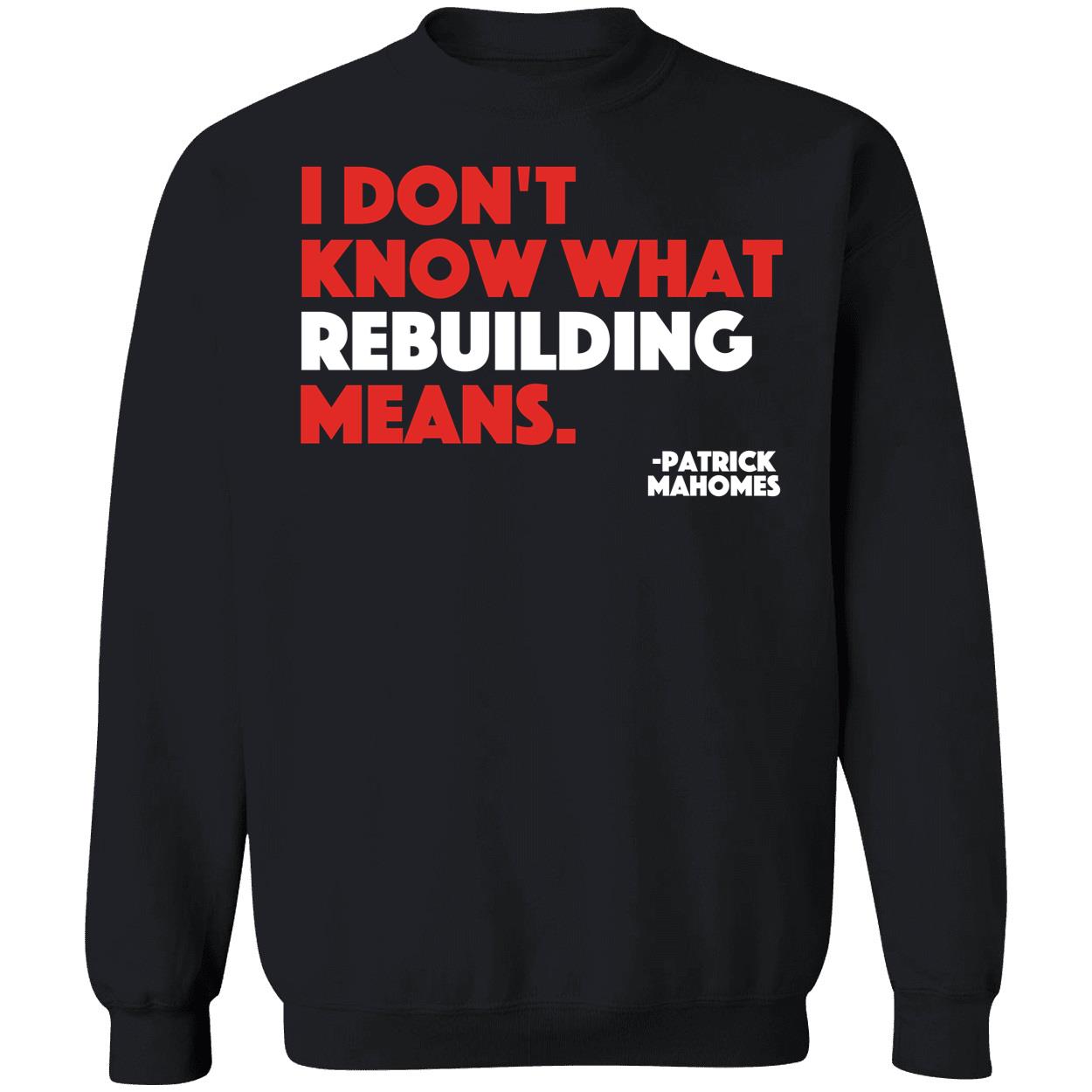 Patrick Mahomes I Don’T Know What Rebuilding Means Shirt Patrick Mahomes I Don’T Know What Rebuilding Means Shirt