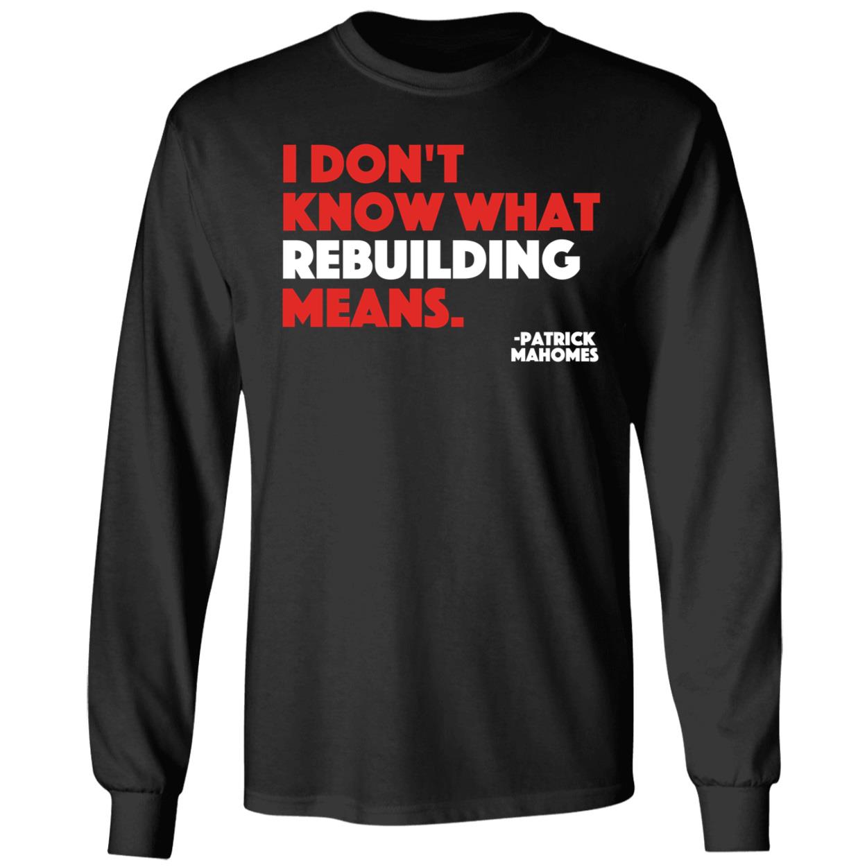 Patrick Mahomes I Don’T Know What Rebuilding Means Shirt Patrick Mahomes I Don’T Know What Rebuilding Means Shirt