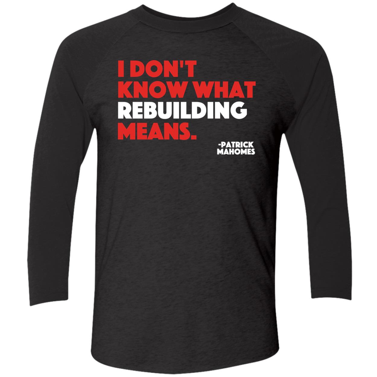 Patrick Mahomes I Don’T Know What Rebuilding Means Shirt Patrick Mahomes I Don’T Know What Rebuilding Means Shirt
