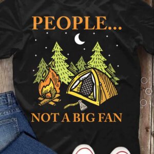 Camping People Not A Big Fan Shirt