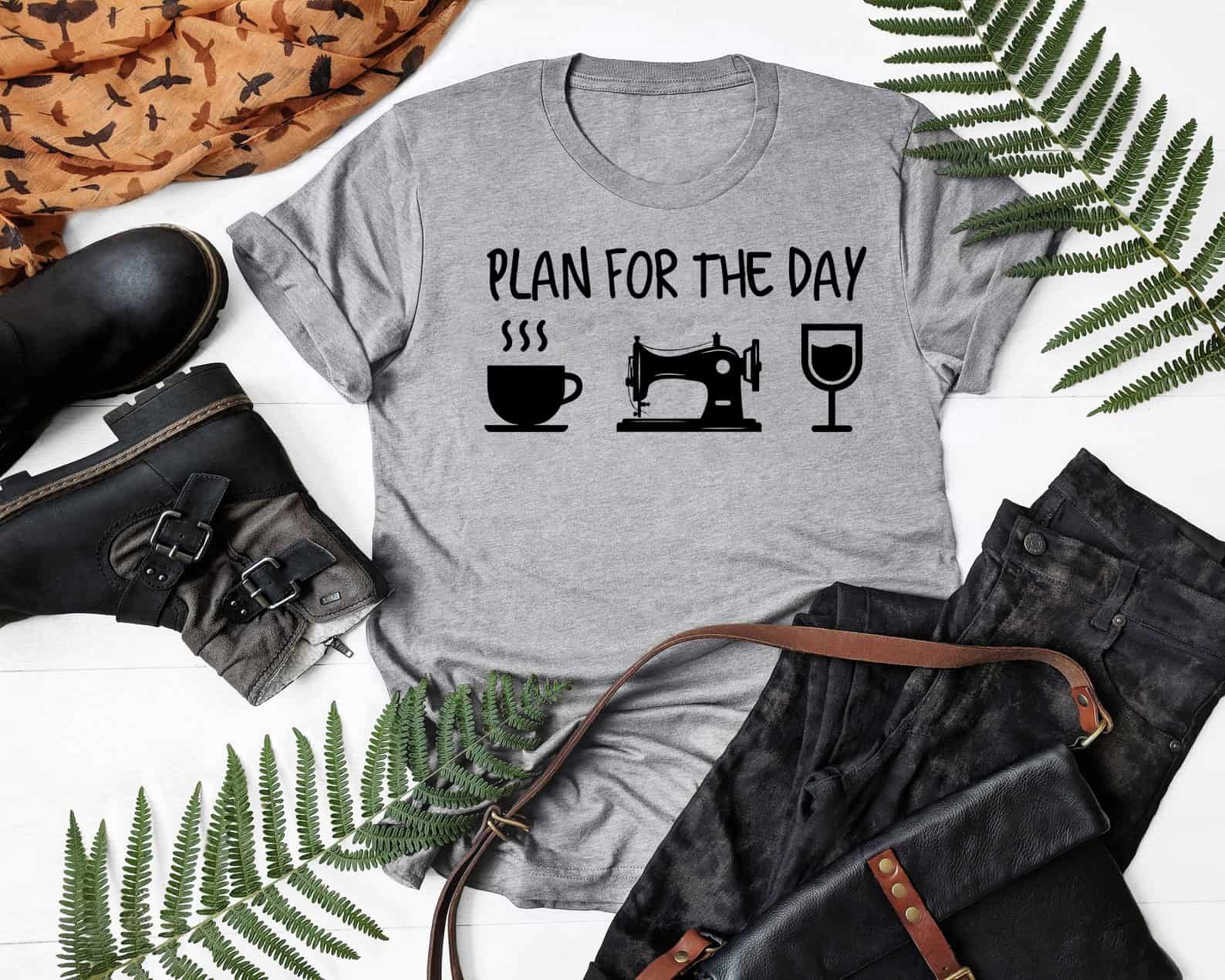 Plan For The Day Coffee Sewing And Wine Shirt Plan For The Day Coffee Sewing And Wine Shirt