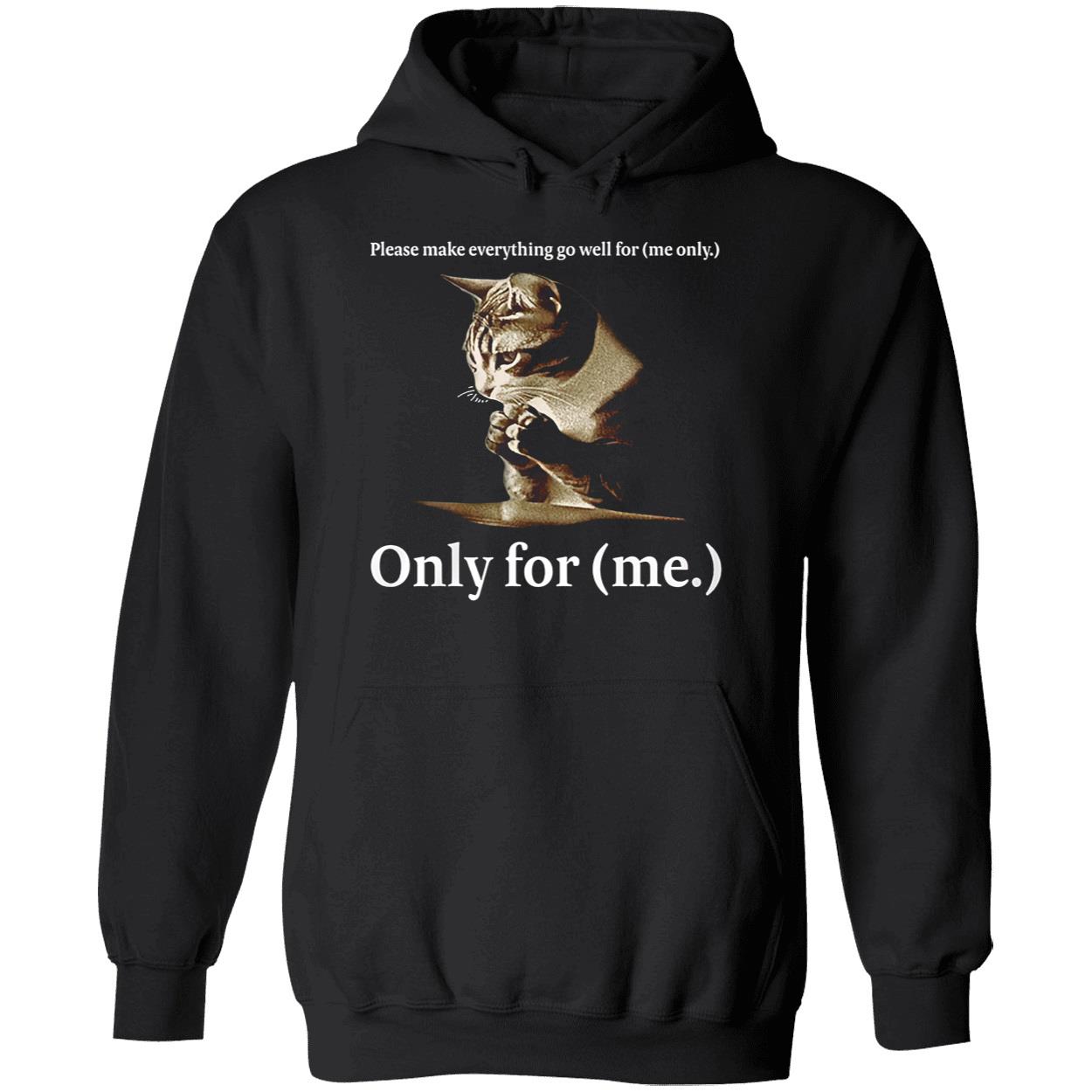 Please Make Everything Go Well For Me Only For Me Shirt Please Make Everything Go Well For Me Only For Me Shirt