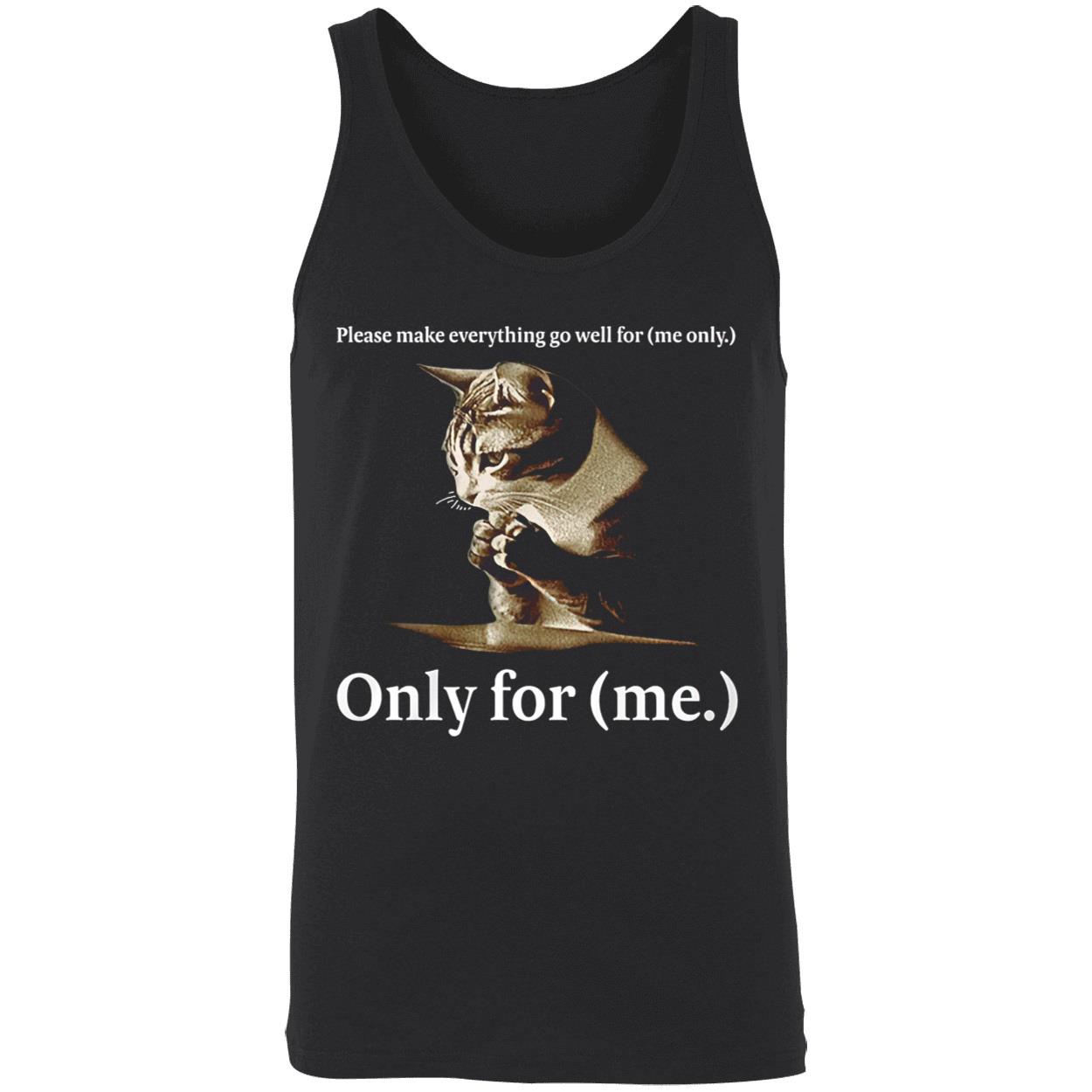 Please Make Everything Go Well For Me Only For Me Shirt Please Make Everything Go Well For Me Only For Me Shirt