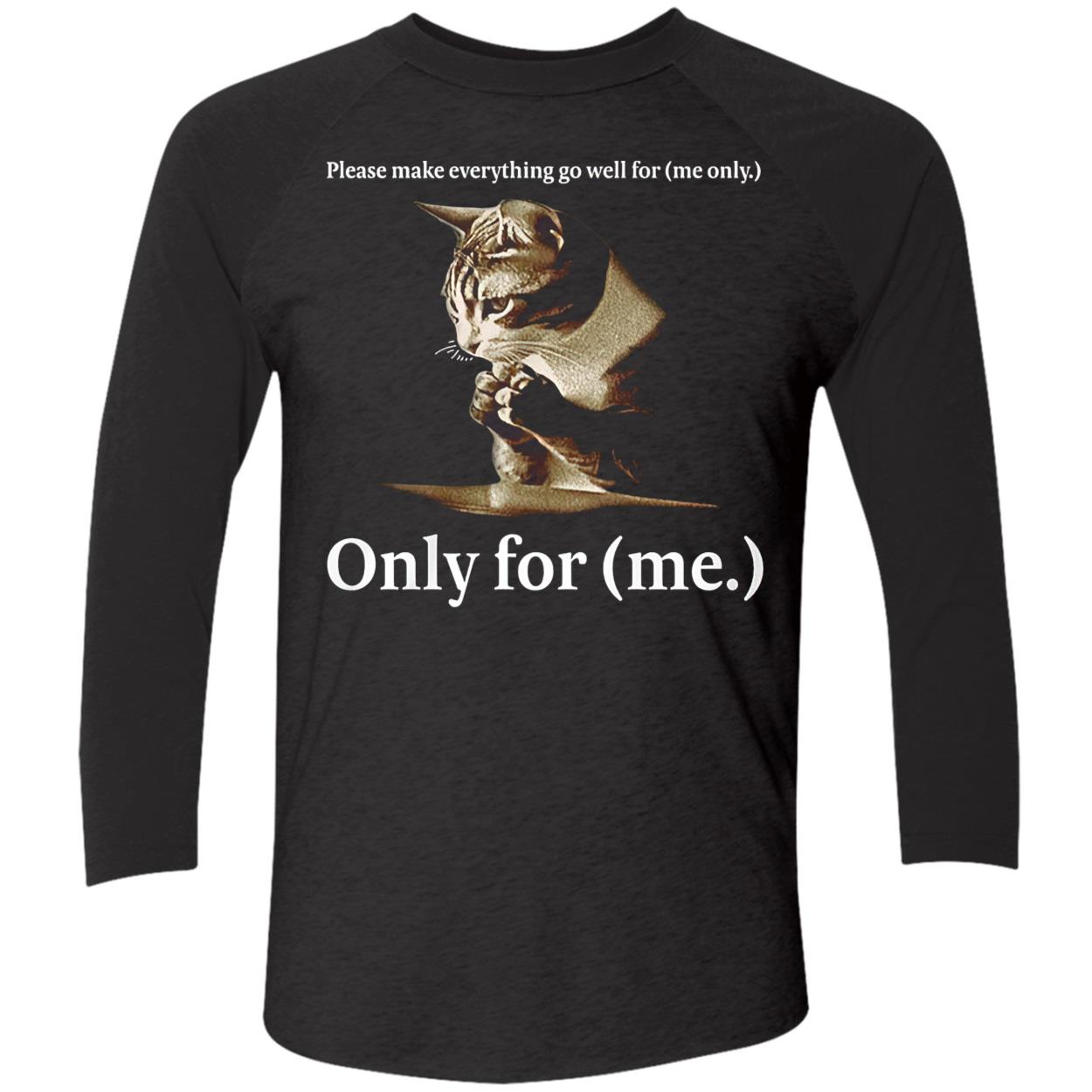 Please Make Everything Go Well For Me Only For Me Shirt Please Make Everything Go Well For Me Only For Me Shirt