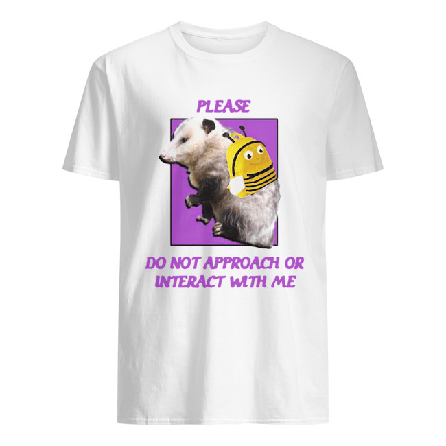 Please Do Not Approach Or Interact With Me Shirt Please Do Not Approach Or Interact With Me Shirt