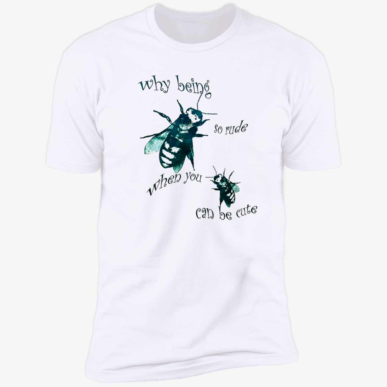Why Being So Rude When You Can Be Cute Shirt Why Being So Rude When You Can Be Cute Shirt