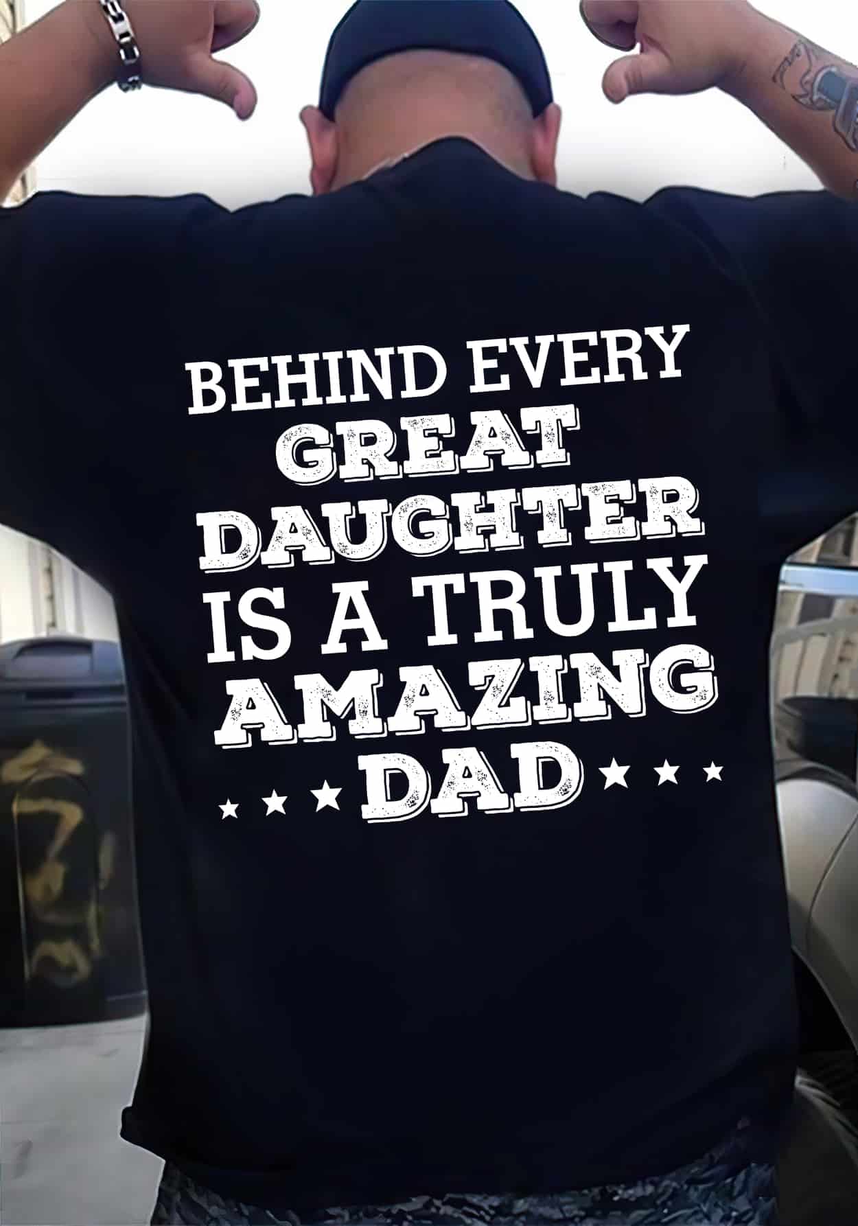 Behind Every Great Daughter Is A Truly Amazing Dad Shirt Behind Every Great Daughter Is A Truly Amazing Dad Shirt