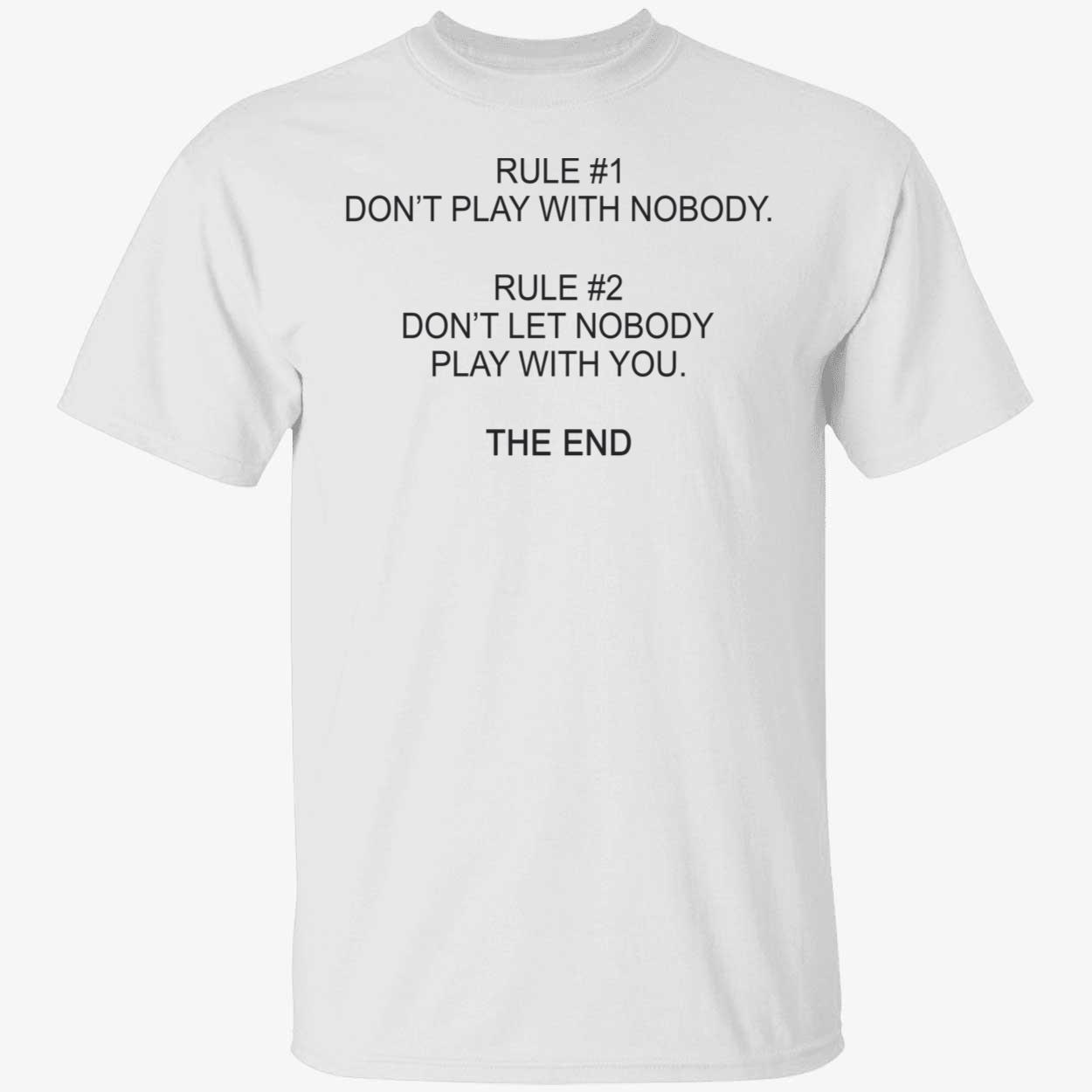 Rule 1 Don’T Play With Nobody Rule 2 Shirt Rule 1 Don’T Play With Nobody Rule 2 Shirt