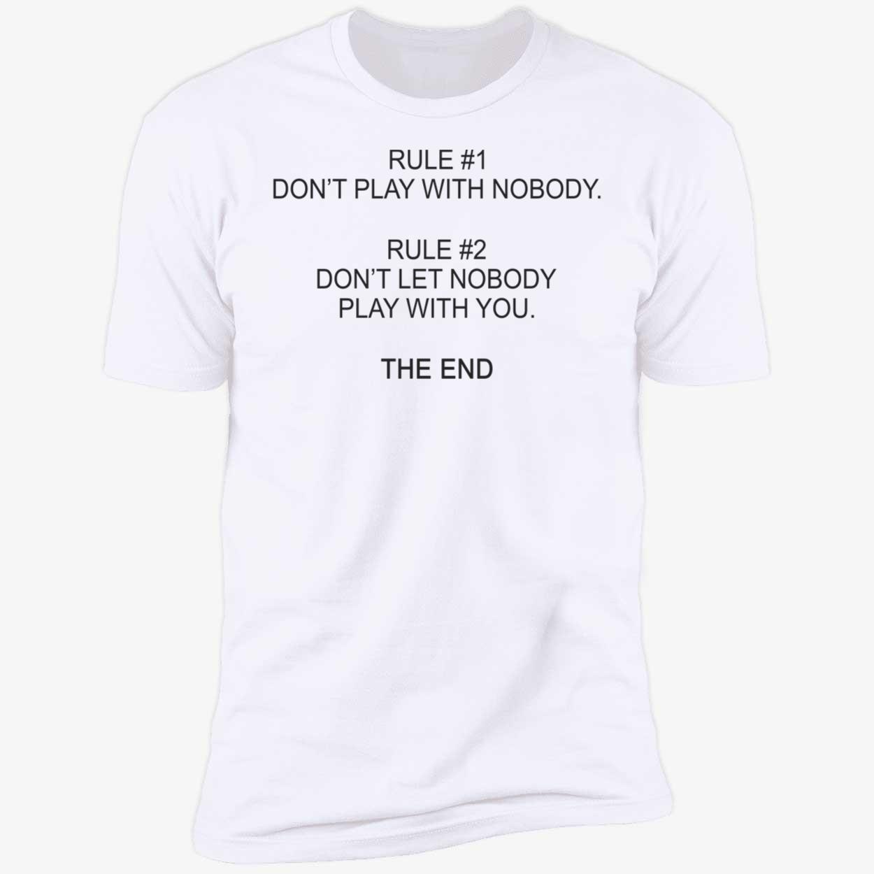 Rule 1 Don’T Play With Nobody Rule 2 Shirt Rule 1 Don’T Play With Nobody Rule 2 Shirt