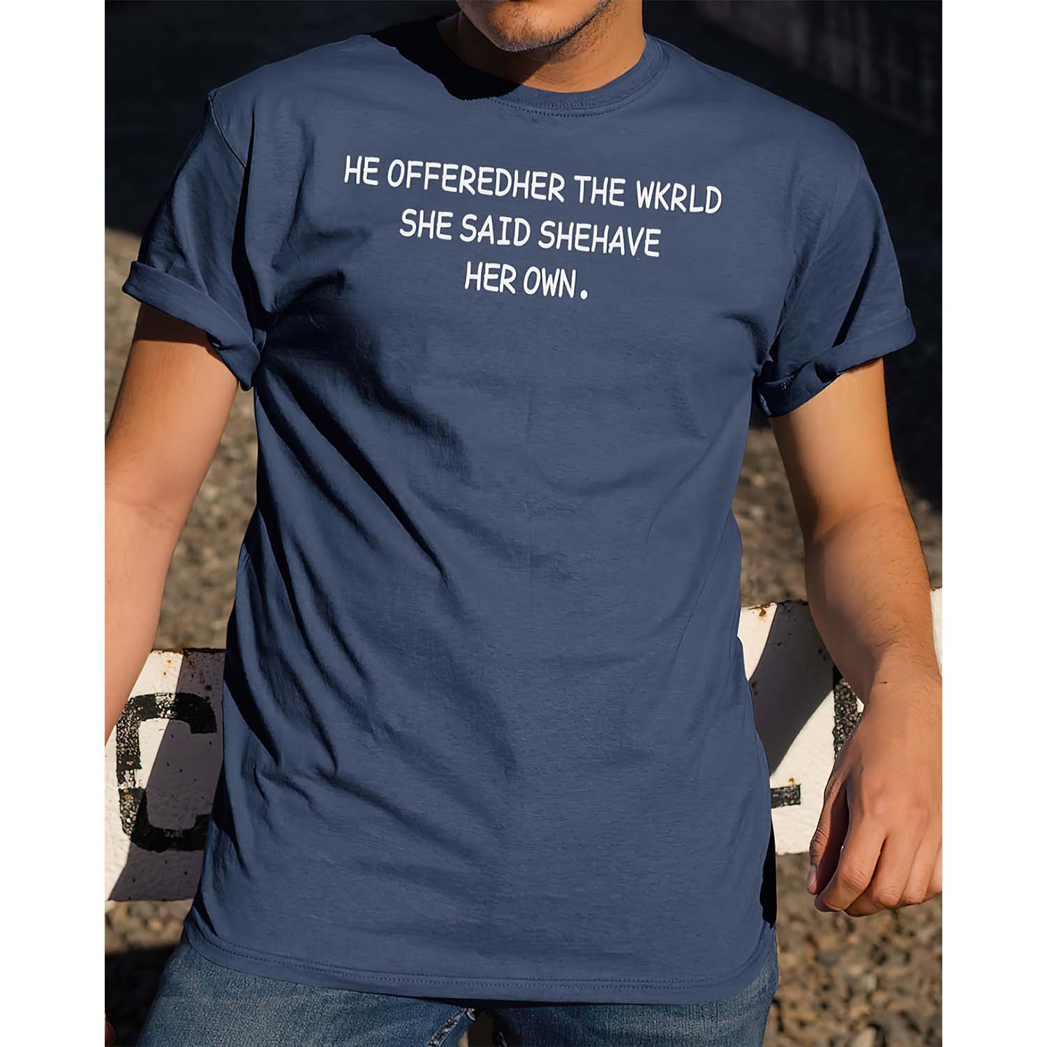 He Offered Her The World She Said She Have Her Own Shirt He Offered Her The World She Said She Have Her Own Shirt