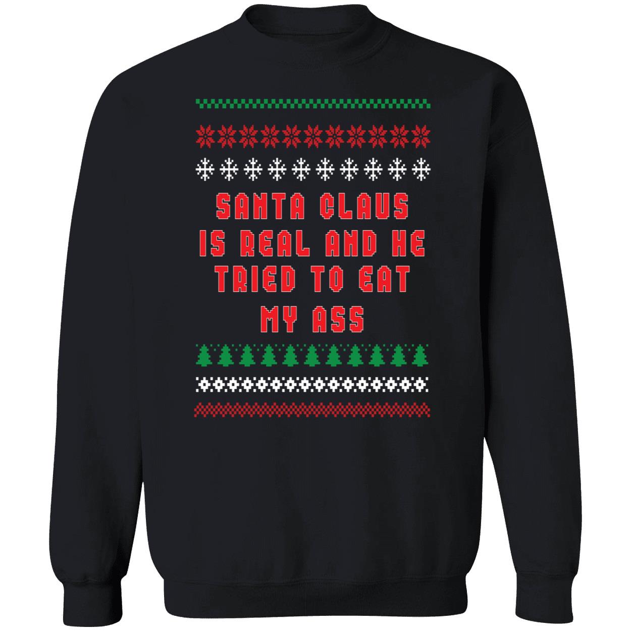 Santa Claus Is Real And He Tried To Eat My Ass Christmas Sweatshirt