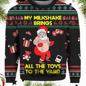 Santa My milkshake brings all the toys to the yard ugly sweater.jpg