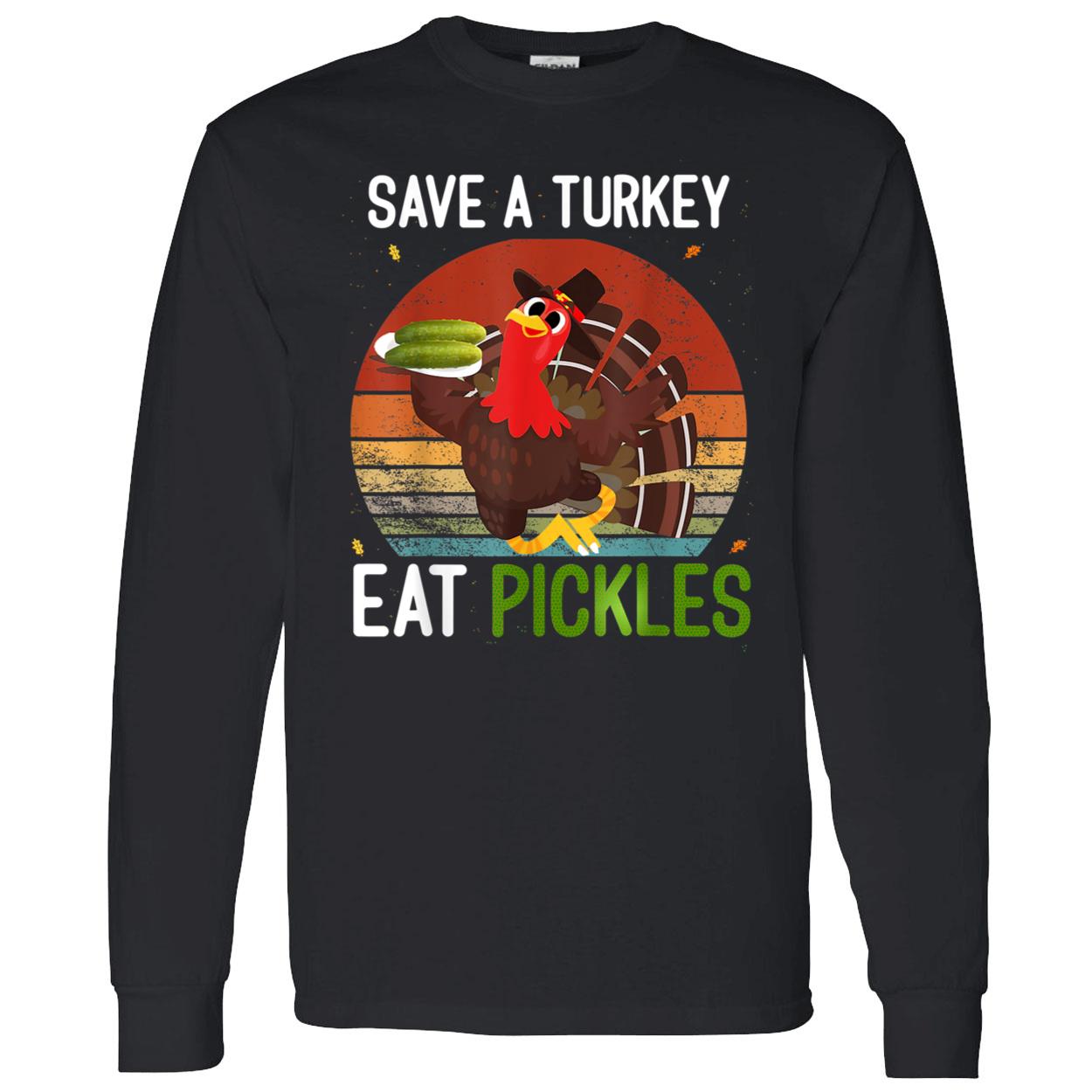 Save A Turkey Eat Pickles Shirt Save A Turkey Eat Pickles Shirt