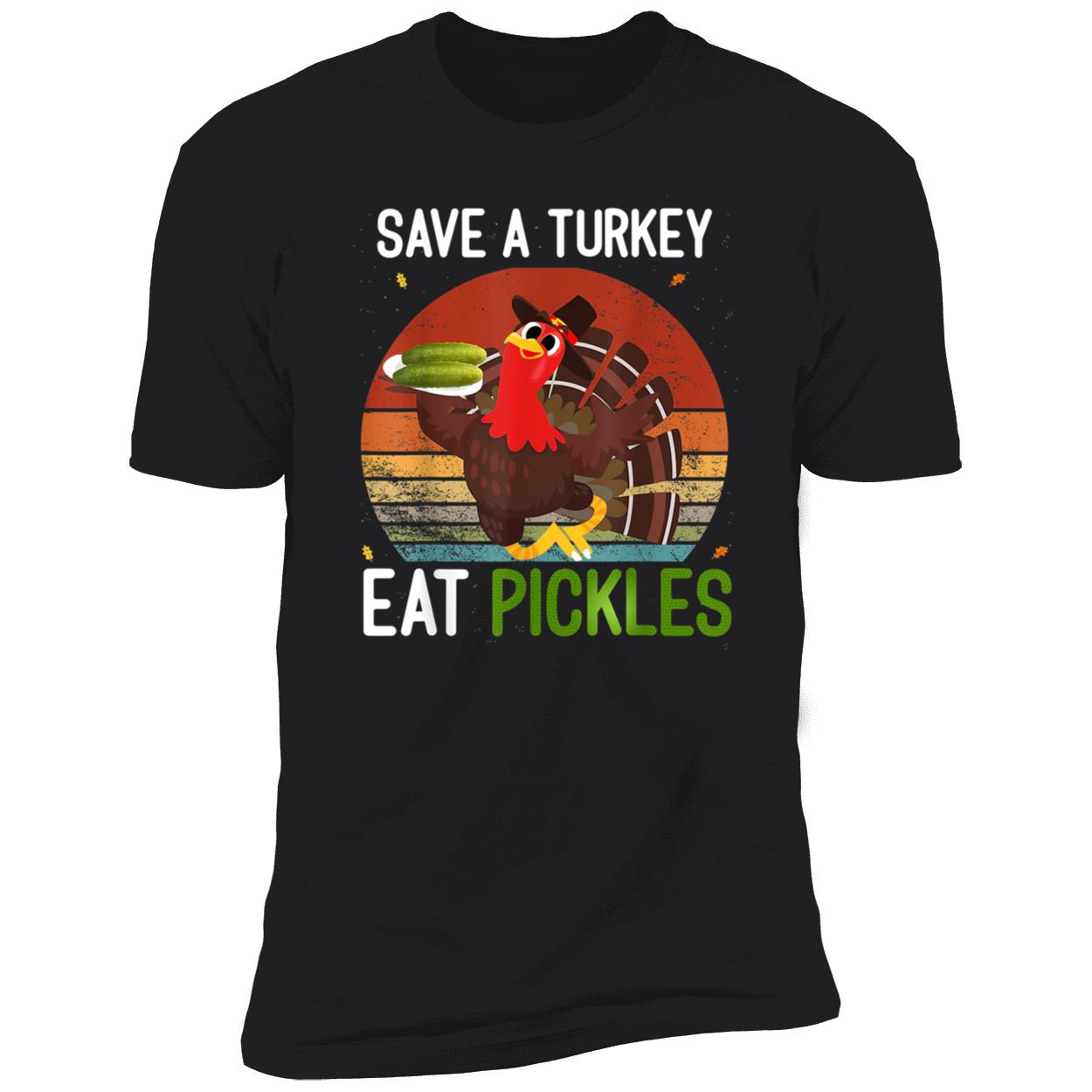 Save A Turkey Eat Pickles Shirt Save A Turkey Eat Pickles Shirt