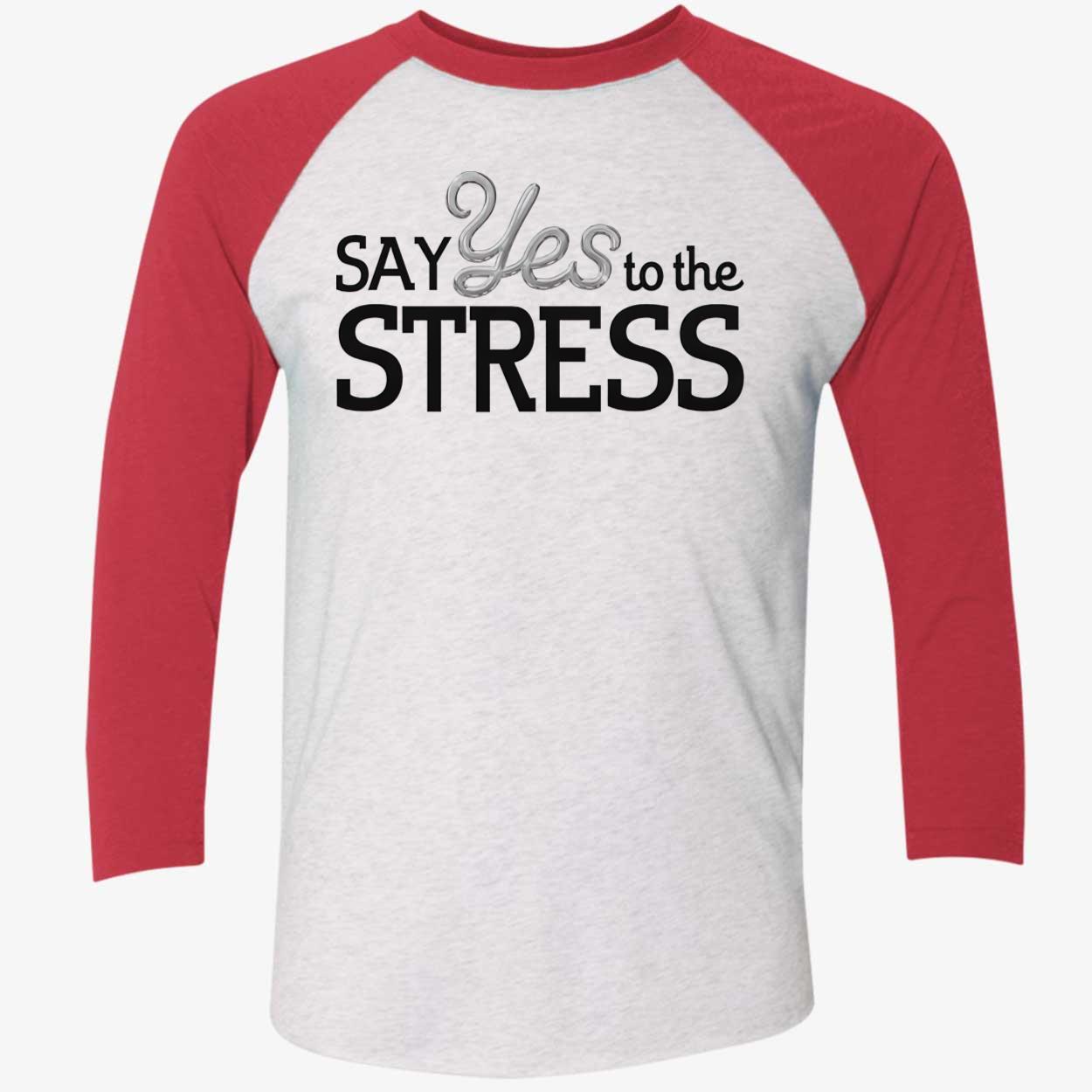 Say Yes To The Stress Shirt Say Yes To The Stress Shirt