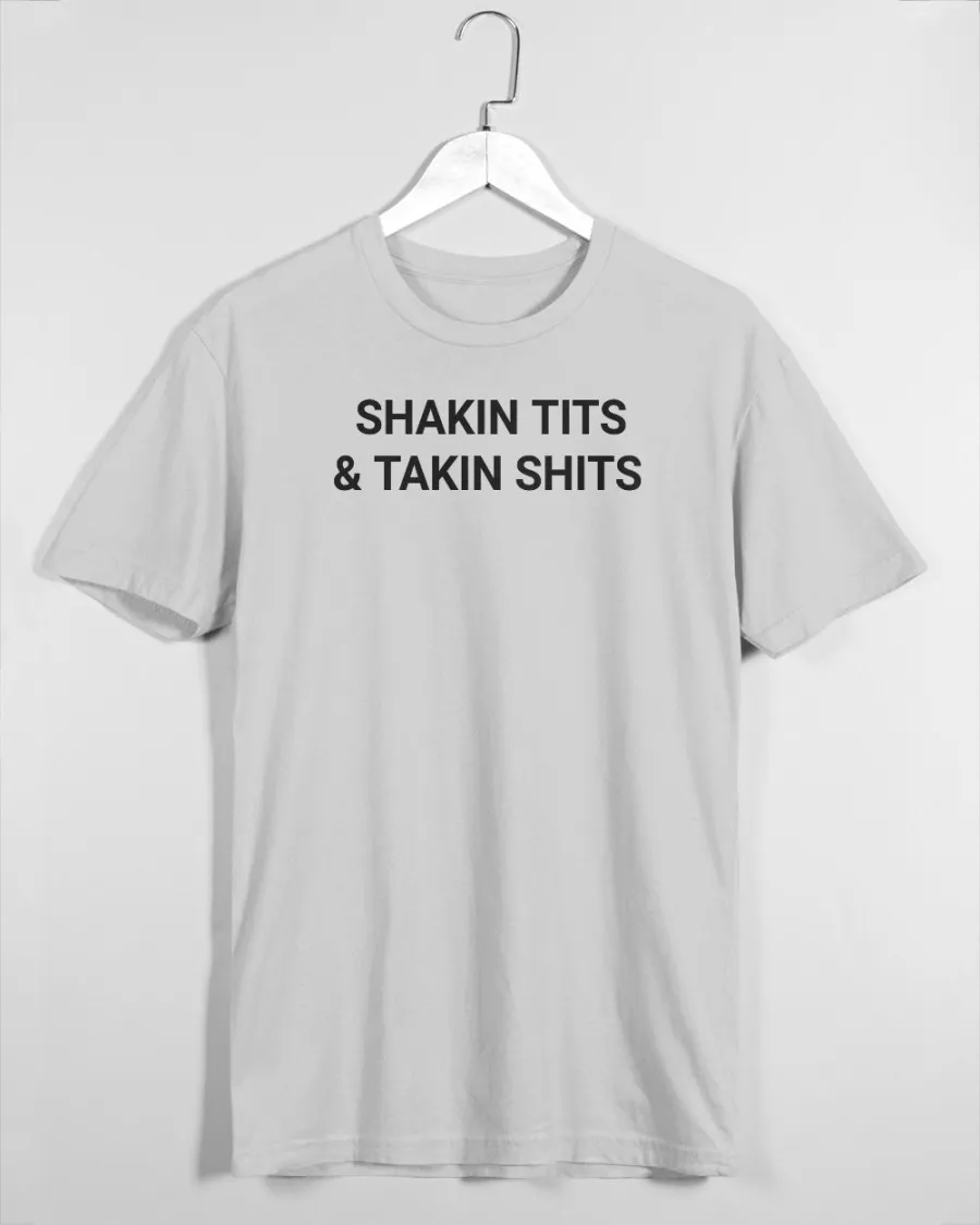 Shakin Tits And Takin Shits Shirt Shakin Tits And Takin Shits Shirt