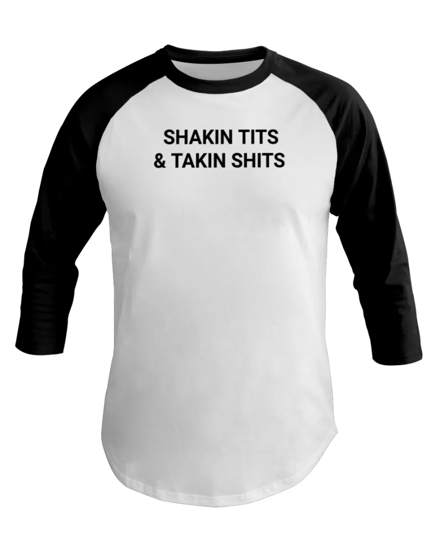 Shakin Tits And Takin Shits Shirt Shakin Tits And Takin Shits Shirt