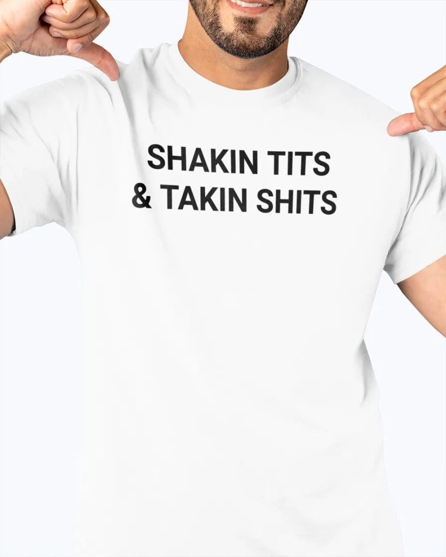 Shakin Tits And Takin Shits Shirt