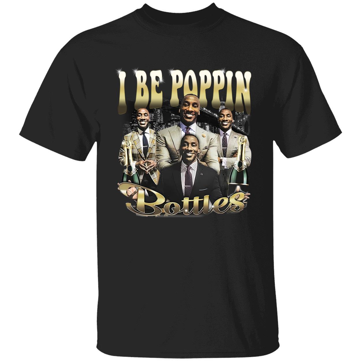I Be Poppin Bottles Shirt